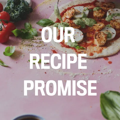 Top down view of food with our recipe promise text superimposed